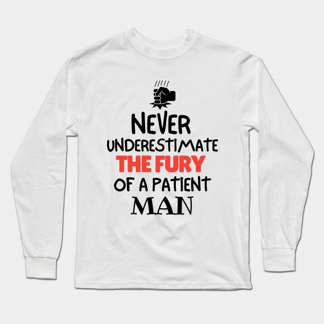 Never underestimate the fury of a patient man. Long Sleeve T-Shirt by mksjr